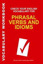 Check your english vocabulary for phrasal verbs and idioms (tài liệu kiểm tra từ vựng tiếng anh của bạn cho nội dung mệnh đề động từ và thành ngữ