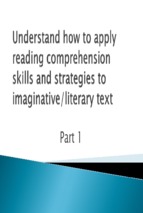 Understand how to apply reading comprehension skills and strategies to imaginative literary text