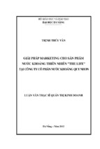 Luận văn thạc sĩ GIẢI PHÁP MARKETING CHO SẢN PHẨM NƯỚC KHOÁNG THIÊN NHIÊN THE LIFE  TẠI CÔNG TY CỔ PHẦN NƯỚC KHOÁNG QUY NHƠN