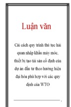 Luận văn cải cách quy trình thủ tục hải quan nhập khẩu máy móc, thiết bị tạo tài sản cố định của dự án đầu tư theo hướng hiện đại hóa phù hợp với các quy định của wto