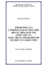 ảnh hưởng của lãnh đạo tạo sự thay đổi đến sự thỏa mãn với công việc và lòng trung thành đối với tổ chức của nhân viên