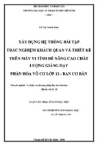 Xây dựng hệ thống bài tập trắc nghiệm khách quan và thiết kế trên máy vi tính để nâng cao chất lượng giảng dạy phần hóa vô cơ lớp 12   ban cơ bản