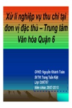 Xử lí nghiệp vụ thu chi tại đơn vị đặc thù – trung tâm văn hóa quận 6.ppt