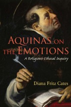 AQUINAS ON THE EMOTIONS (Diana Fritz Cates) 