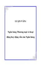 Luận văn ngân hàng thương mại và hoạt động huy động vốn của ngân hàng, luận văn tốt nghiệp đại học, thạc sĩ, đồ án,tiểu luận tốt nghiệp