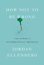Jordan ellenberg how not to be wrong  the power of mathematical thinking
