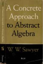 A concrete approach to abstract algebra by w.w. sawyer (1959)