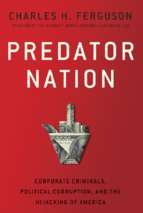 Ferguson   predator nation; corporate criminals, political corruption, and the hijacking of america (2012)