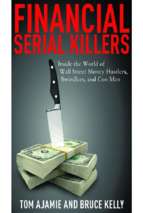 Ajamie & kelly   financial serial killers; inside the world of wall street money hustlers, swindlers, and con men (2010)