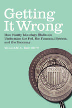 Barnett   getting it wrong; how faulty monetary statistics undermine the fed, the financial system, and the economy (2012)