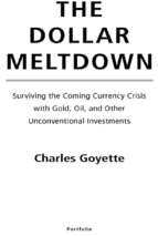 Goyette   the dollar meltdown; surviving the coming currency crisis with gold, oil, and other unconventional investments (2009)