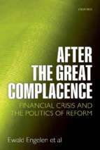 Engelen   after the great complacence; financial crisis and the politics of reform (2011)