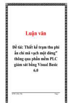 Đề tài Thiết kế trạm thu phí ấn chỉ mã vạch một dừng” thông qua phần mềm PLC giám sát bằng Visual Basic 6.0