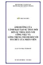 ảnh hưởng của lãnh đạo tạo sự thay đổi đến sự thỏa mãn với công việc và lòng trung thành đối với tổ chức của nhân viên