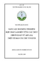 Sàng lọc docking tìm kiếm hợp chất làm bền vững cấu trúc chuỗi xoắn tứ adn (g4) trên tế bào ung thƣ ở ngƣời