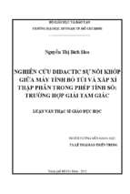 Nghiên cứu didactic sự nối khớp giữa máy tính bỏ túi và  xấp xỉ thập phân trong phép tính số trường hợp giải tam giác 