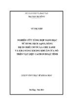 Nghiên cứu tổng hợp nano bạc từ dung dịch agno3 bằng dịch chiết nước lá chè xanh và khả năng kháng khuẩn của nó trên vật liệu cacbon hoạt tính...