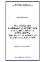 Ảnh hưởng của lãnh đạo tạo sự thay đổi đến sự thỏa mãn với công việc và lòng trung thành đối với tổ chức của nhân viên...