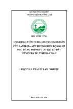 Ứng dụng viễn thám, gis trong nghiên cứu đánh giá ảnh hưởng biến động lớp phủ rừng tới nguy cơ sạt lở đất huyện ba bể, tỉnh bắc kạn