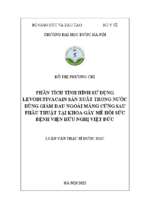 Phân tích tình hình sử dụng levobupivacain sản xuất trong nước dùng giảm đau ngoài màng cứng sau phẫu thuật tại khoa gây mê hồi sức bệnh viện hữu nghị việt đức